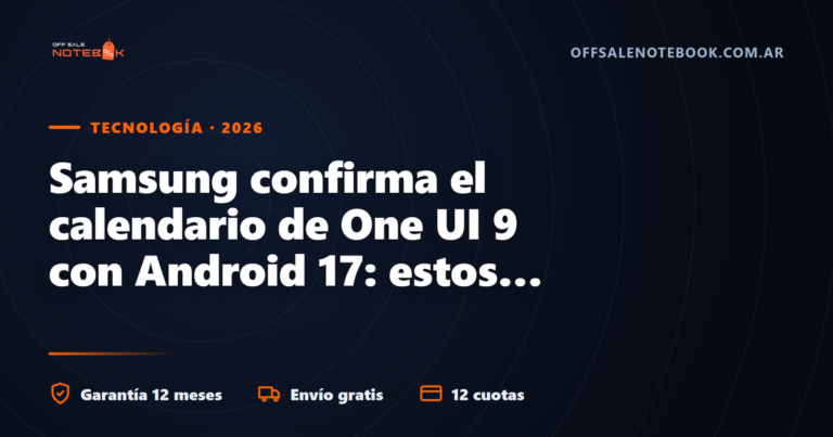 Samsung confirma el calendario de One UI 9 con Android 17: estos son los modelos que ya pueden actualizar